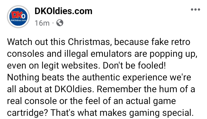 A post from DKOldies' facebook saying "Watch out this Christmas, because fake retro consoles and illegal emulators are popping up, even on legit websites. Don't be fooled! Nothing beats the authentic experience we're all about at DKOldies. Remember the hum of a real console or the feel of an actual game cartridge? That's what makes gaming special."
